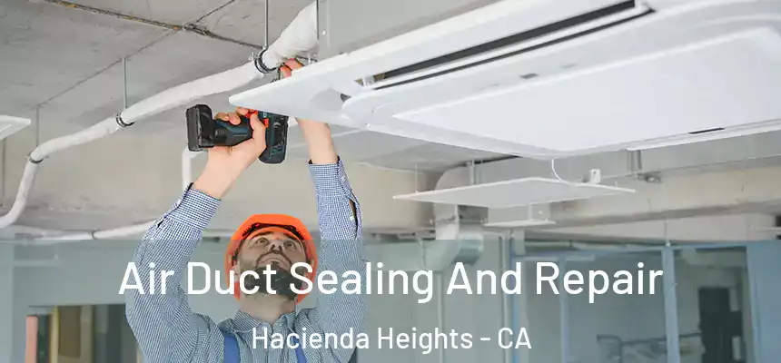  Air Duct Sealing And Repair Hacienda Heights - CA