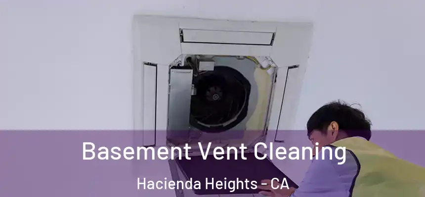  Basement Vent Cleaning Hacienda Heights - CA