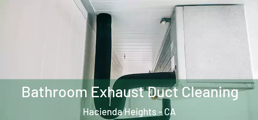  Bathroom Exhaust Duct Cleaning Hacienda Heights - CA