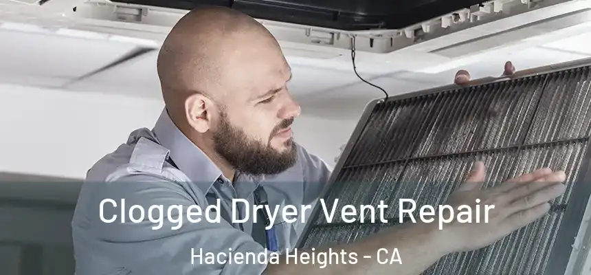  Clogged Dryer Vent Repair Hacienda Heights - CA