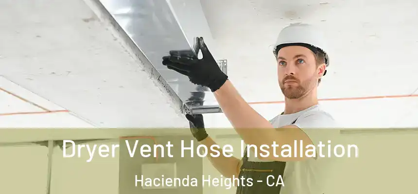 Dryer Vent Hose Installation Hacienda Heights - CA