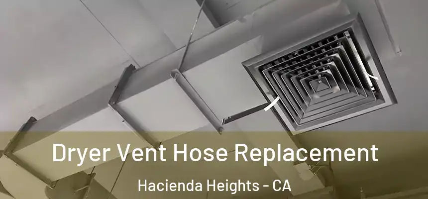 Dryer Vent Hose Replacement Hacienda Heights - CA