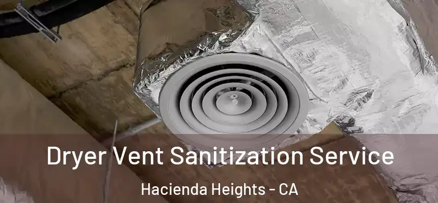 Dryer Vent Sanitization Service Hacienda Heights - CA