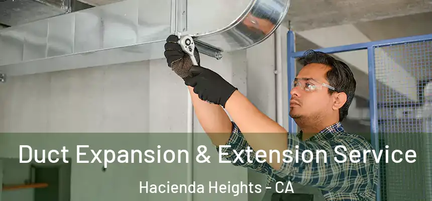  Duct Expansion & Extension Service Hacienda Heights - CA
