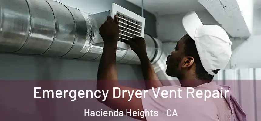  Emergency Dryer Vent Repair Hacienda Heights - CA