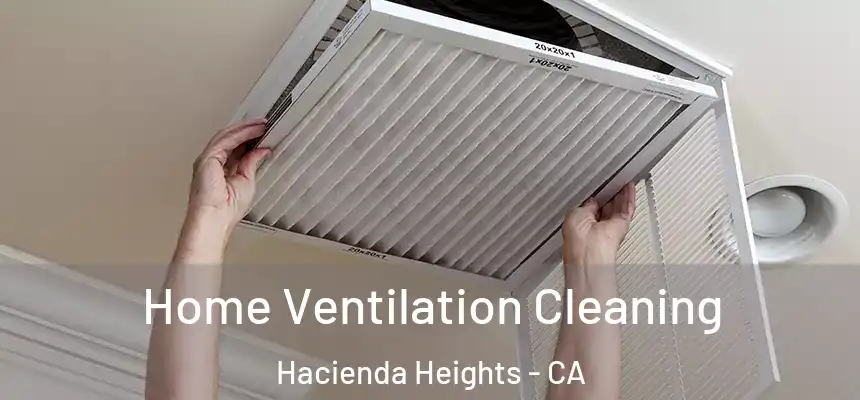 Home Ventilation Cleaning Hacienda Heights - CA