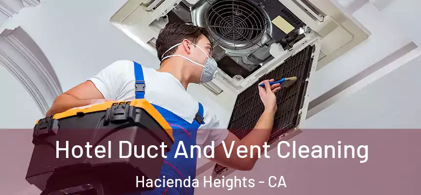  Hotel Duct And Vent Cleaning Hacienda Heights - CA