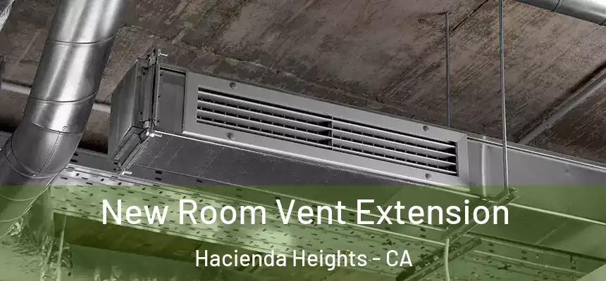 New Room Vent Extension Hacienda Heights - CA