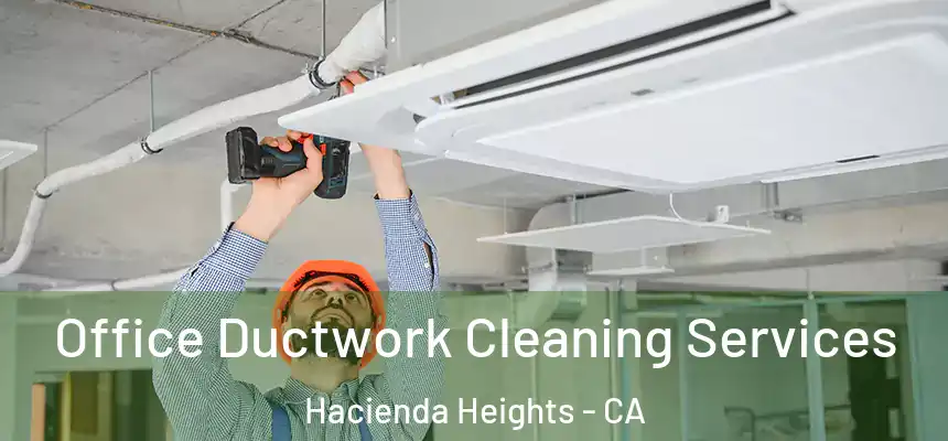 Office Ductwork Cleaning Services Hacienda Heights - CA