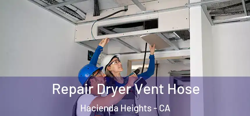  Repair Dryer Vent Hose Hacienda Heights - CA