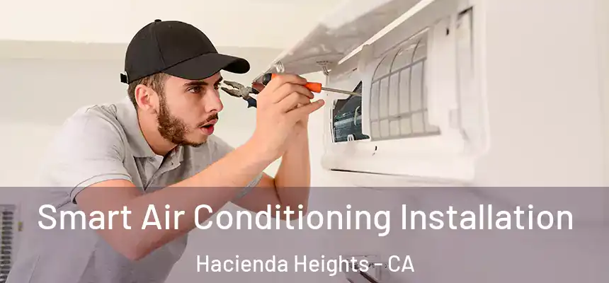  Smart Air Conditioning Installation Hacienda Heights - CA
