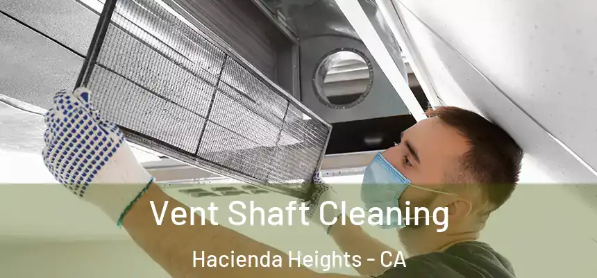  Vent Shaft Cleaning Hacienda Heights - CA