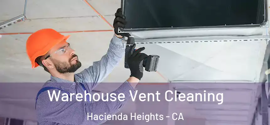 Warehouse Vent Cleaning Hacienda Heights - CA
